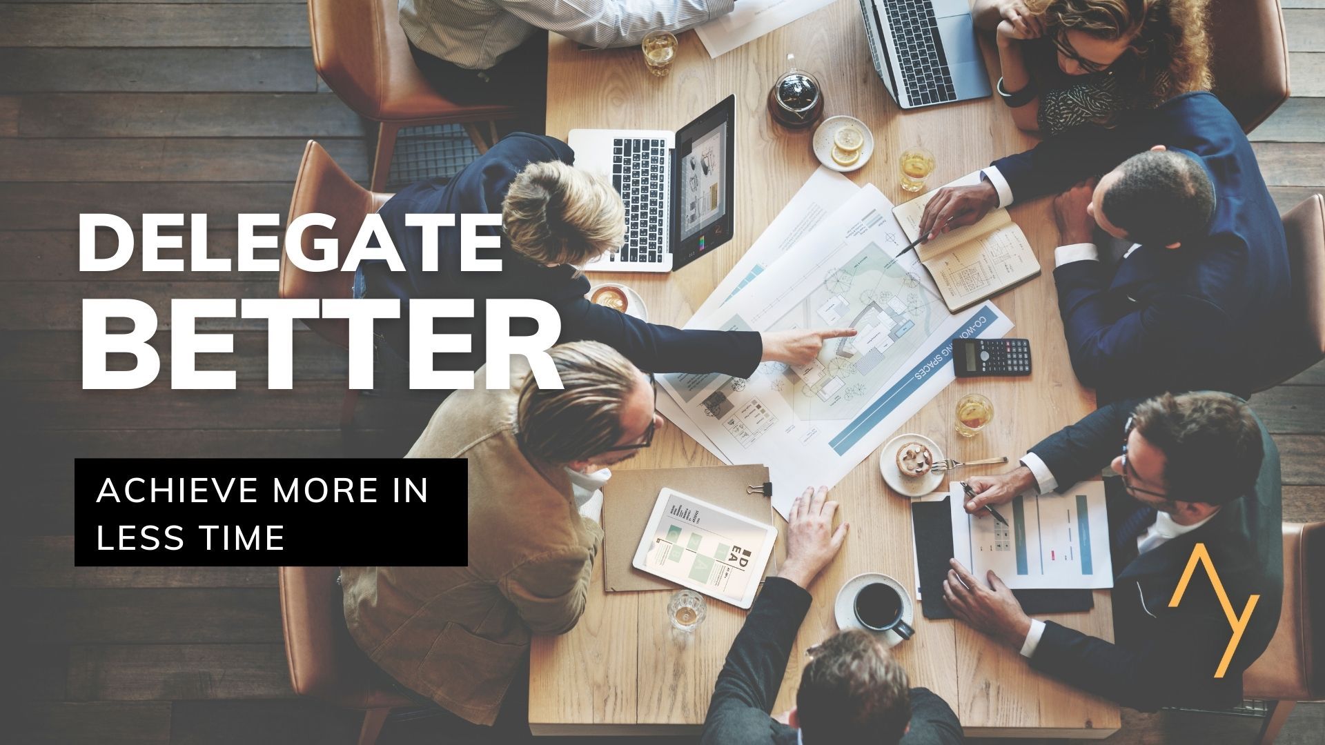 How To Delegate Effectively Like A CEO And Achieve More In Less Time