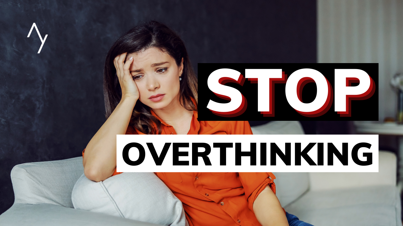 How To Stop Overthinking Everything All The Time