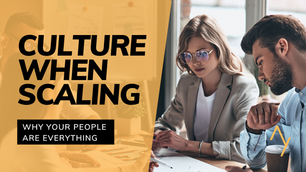 Why Your Culture and People Are So Important When Scaling A Business